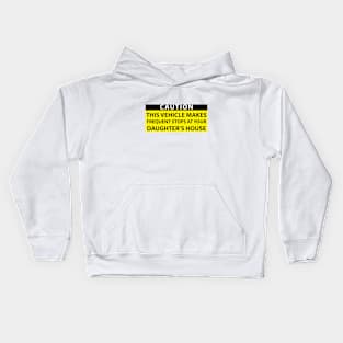 Caution this vehicle makes frequent stops at your daughters house Kids Hoodie